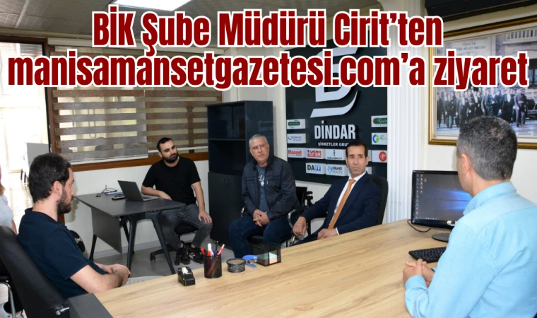 BİK Şube Müdürü Cirit’ten manisamansetgazetesi.com’a ziyaret
