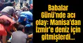 Babalar Günü'nde acı olay: Manisa'dan İzmir'e deniz için gitmişlerdi...