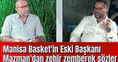 Manisa Basket'in Eski Başkanı Mazman'dan zehir zemberek sözler