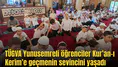 TÜGVA Yunusemreli öğrenciler Kur’an-ı Kerim’e geçmenin sevincini yaşadı