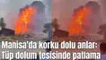 Manisa'da korku dolu anlar: Tüp dolum tesisinde patlama