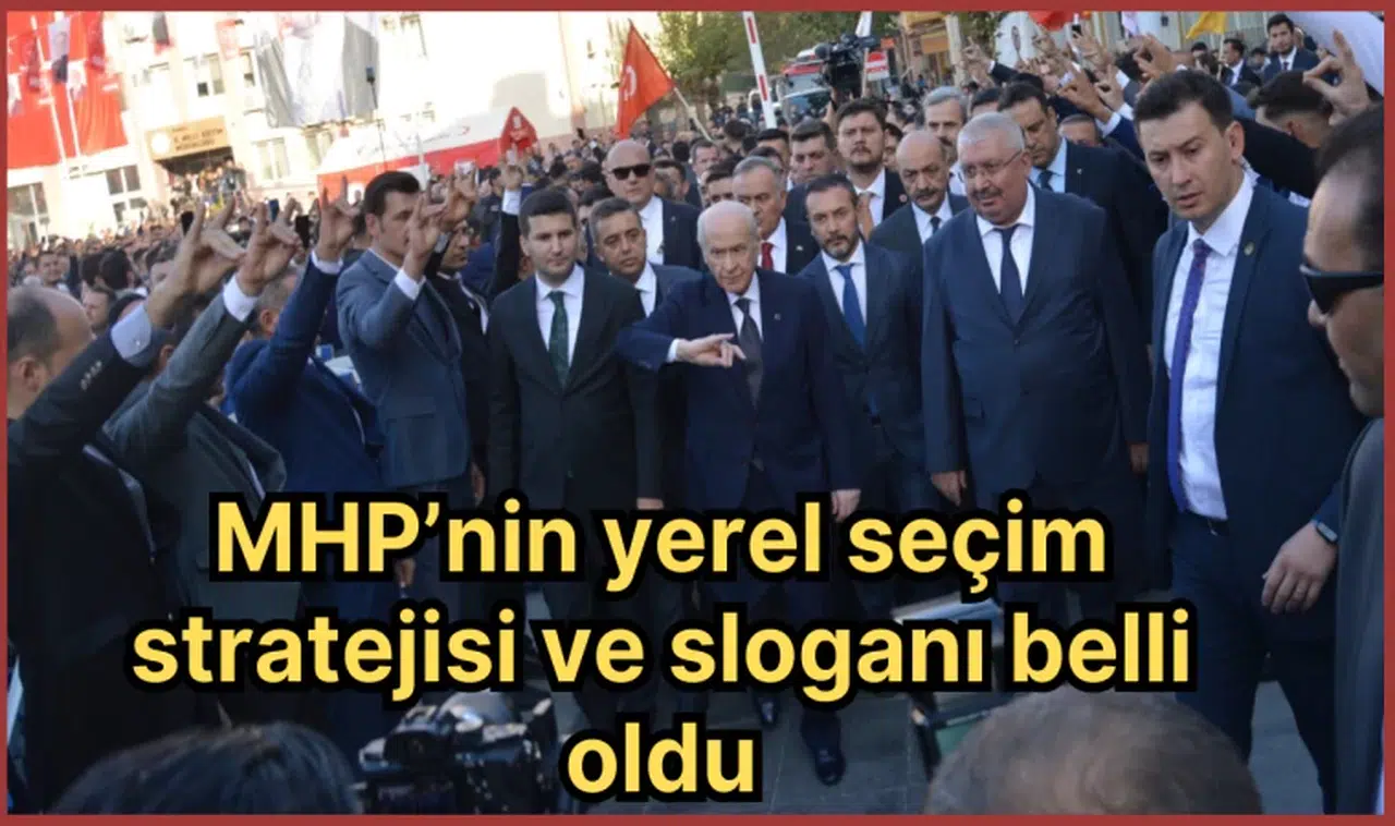 MHP’nin yerel seçim stratejisi ve sloganı belli oldu
