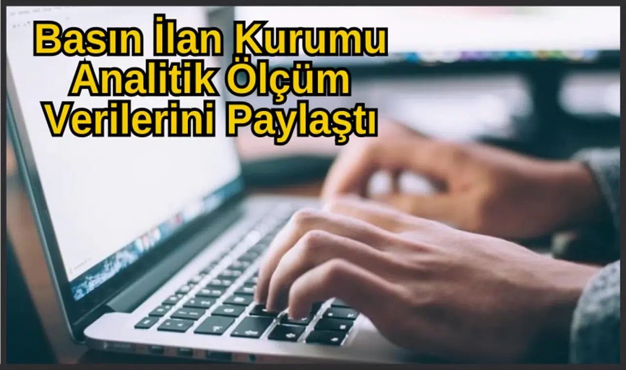 Basın İlan Kurumu Analitik Ölçüm Verilerini Paylaştı
