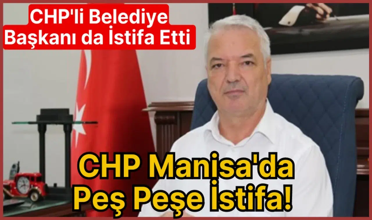 CHP Manisa'da Peş Peşe İstifa!