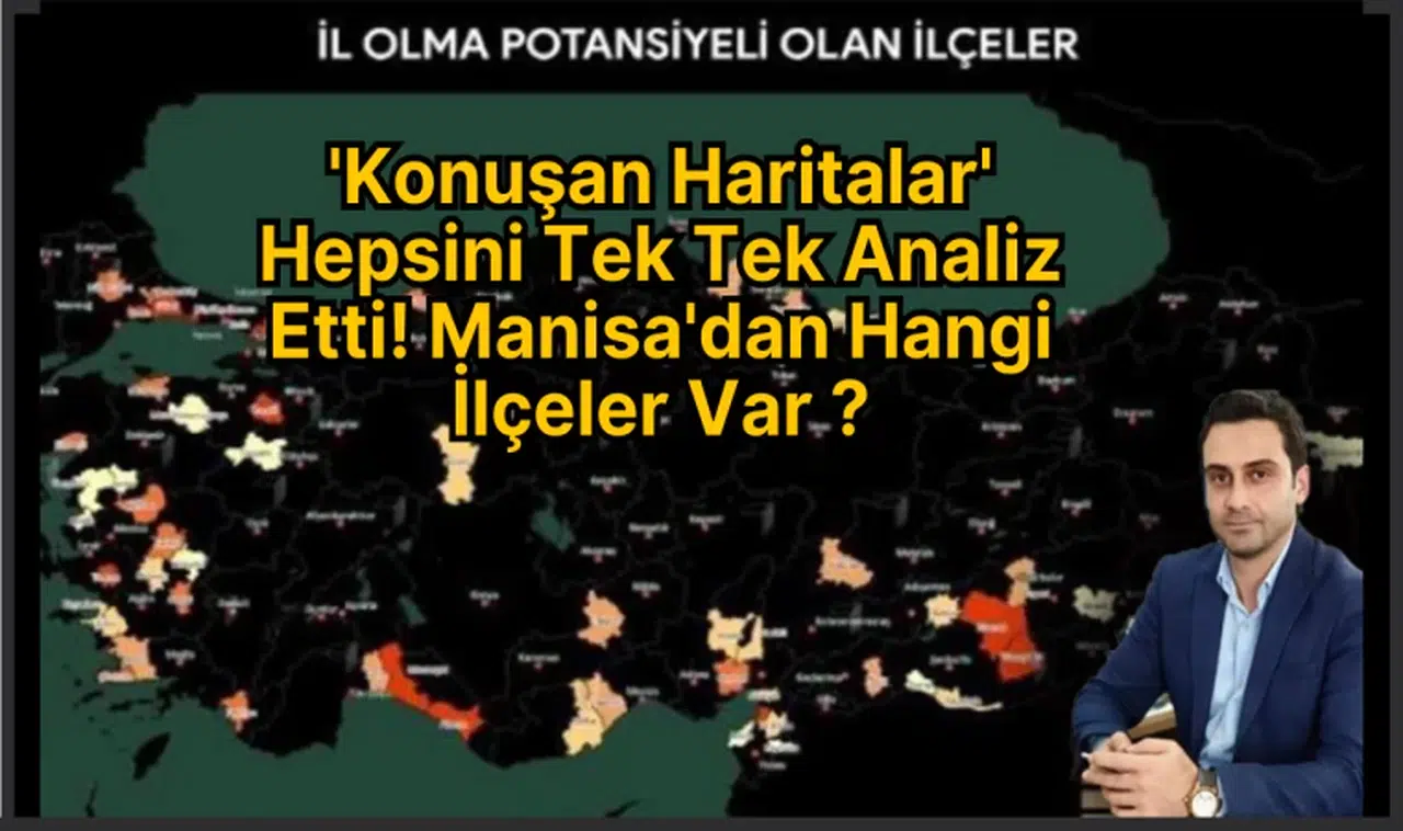 'Konuşan Haritalar' Hepsini Tek Tek Analiz Etti! Manisa'dan Hangi İlçeler Var ?