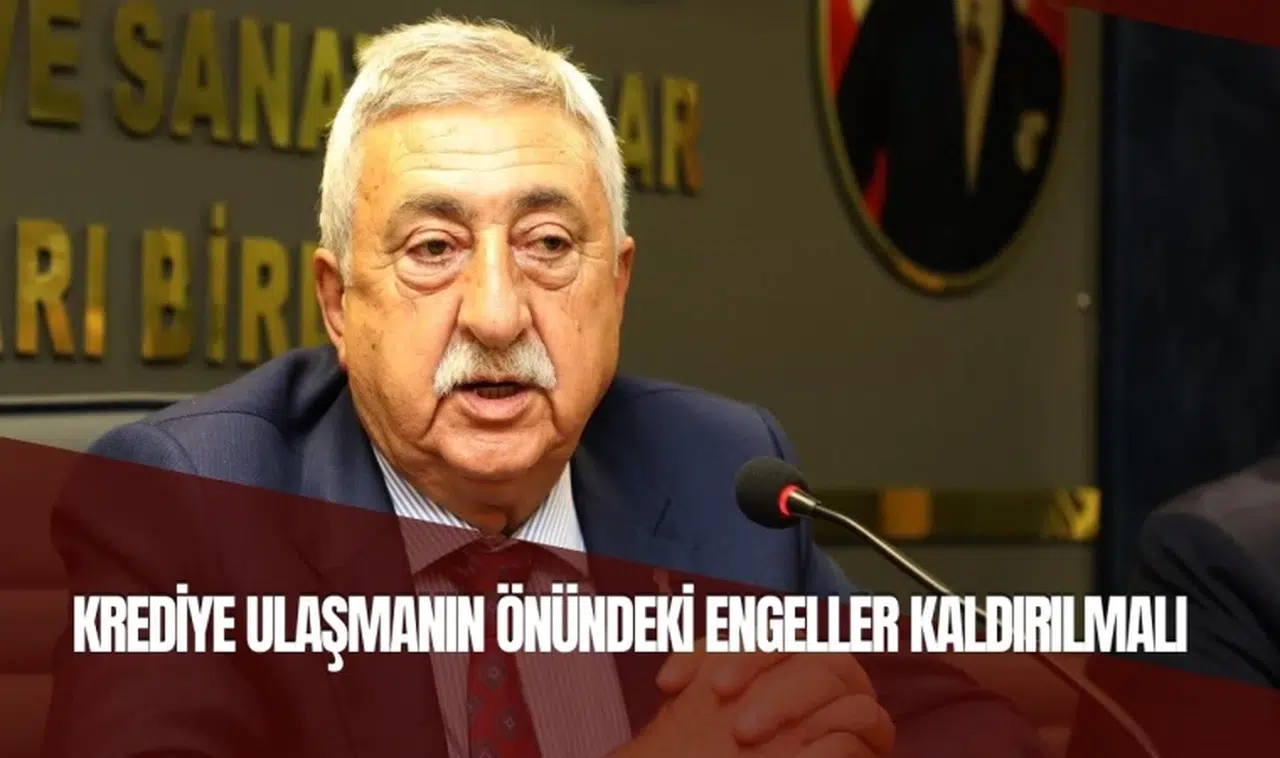 KREDİYE ULAŞMANIN ÖNÜNDEKİ ENGELLER KALDIRILMALI
