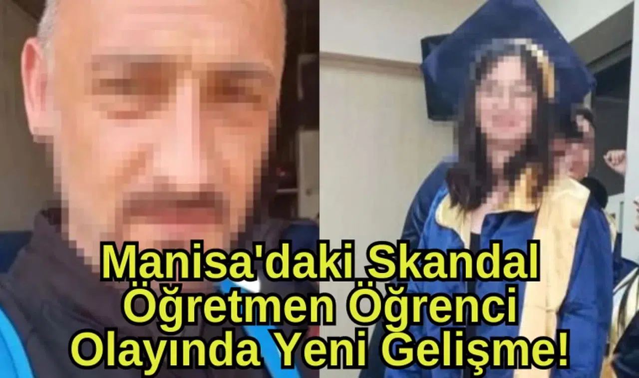 Manisa'daki Skandal Öğretmen Öğrenci Olayında Yeni Gelişme!