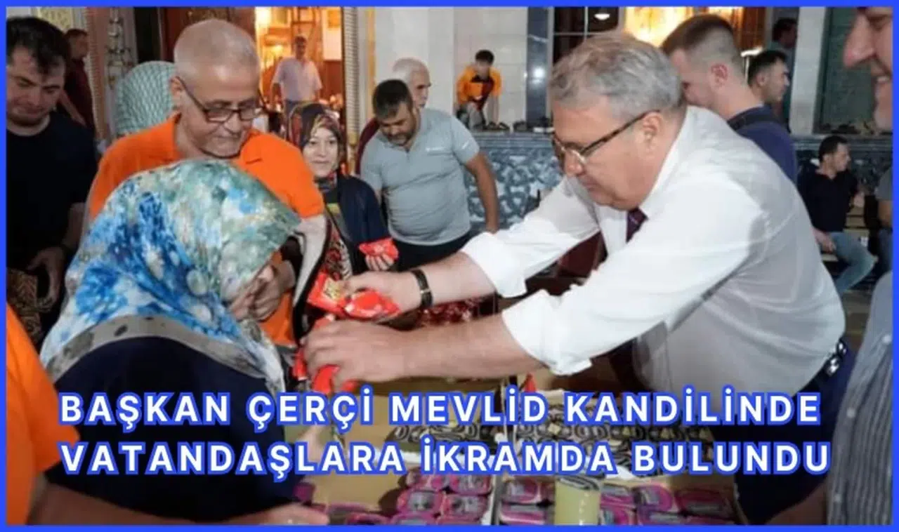 Başkan Çerçi Mevlid Kandilinde Vatandaşlara İkramda Bulundu