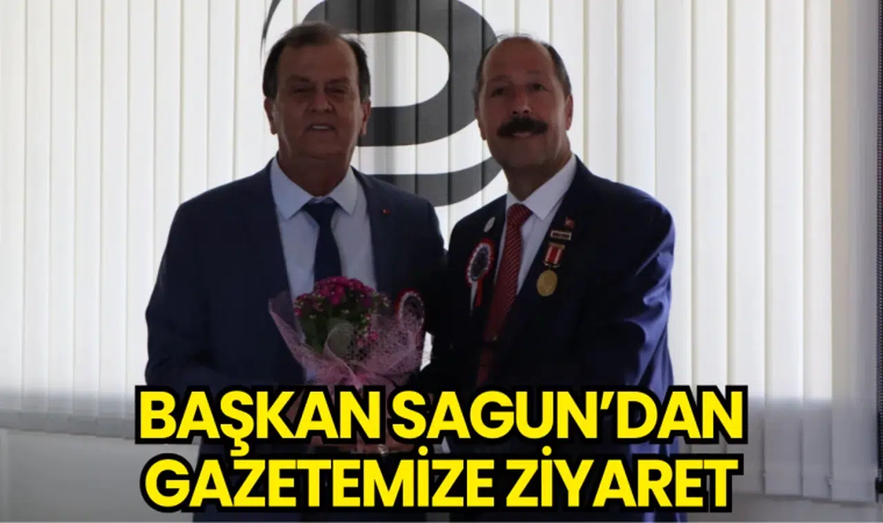 Başkan Sagun’dan Gazetemize Ziyaret