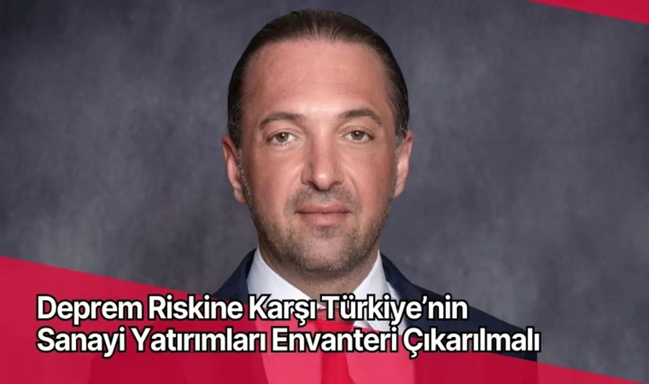 Deprem Riskine Karşı Türkiye’nin Sanayi Yatırımları Envanteri Çıkarılmalı