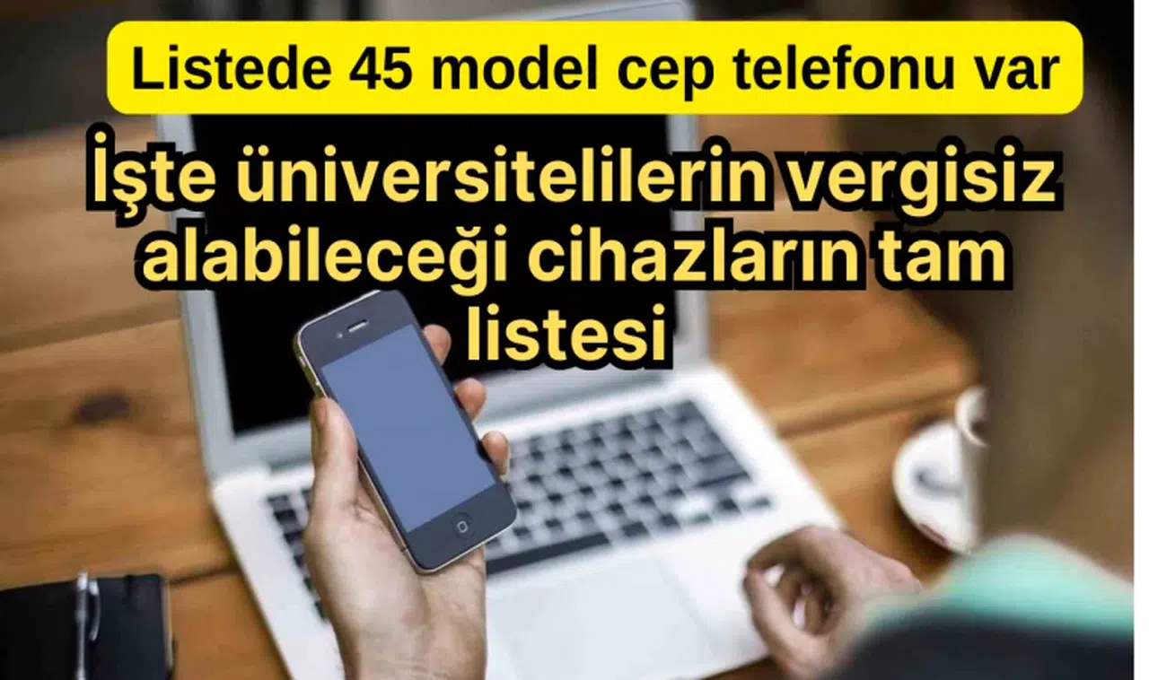 İşte üniversitelilerin vergisiz alabileceği cihazların tam listesi