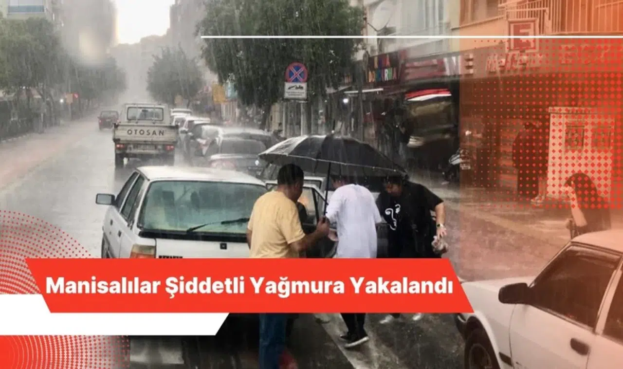 Manisalılar Şiddetli Yağmura Yakalandı