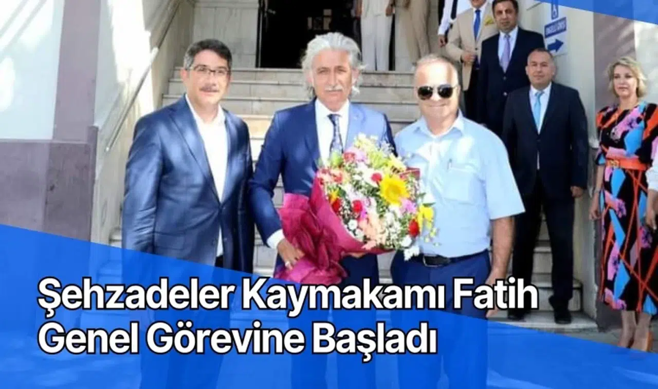 Şehzadeler Kaymakamı Fatih Genel Görevine Başladı