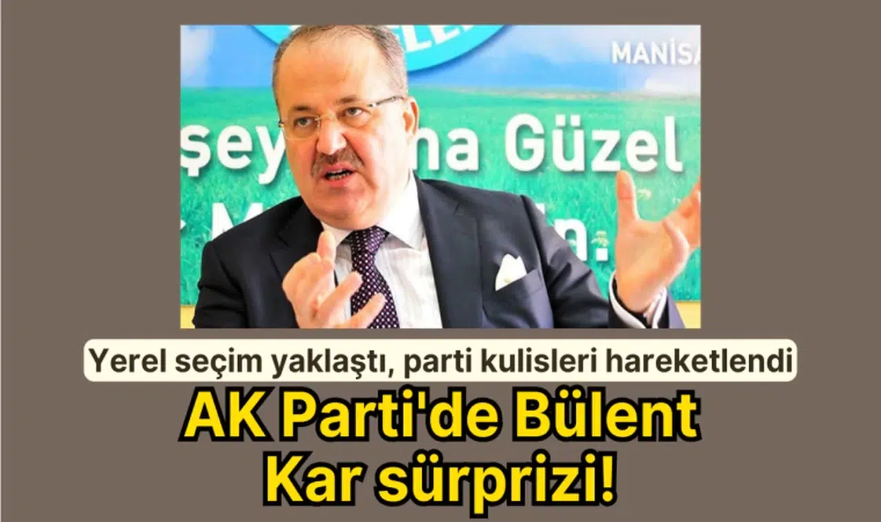 Yerel seçim yaklaştı, parti kulisleri hareketlendi: AK Parti'de Bülent Kar sürprizi!
