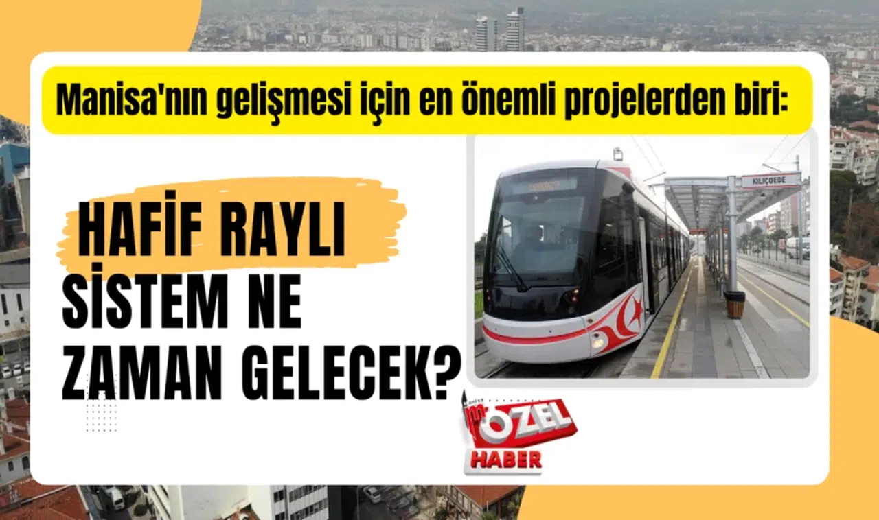 Manisa'nın gelişmesi için en önemli projelerden biri:  Hafif raylı sistem ne zaman gelecek?
