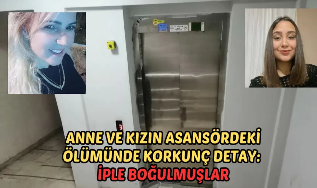 Anne ve kızın asansördeki ölümünde korkunç detay: İple boğulmuşlar