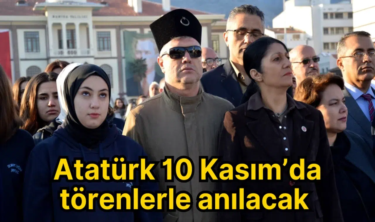 Atatürk 10 Kasım’da törenlerle anılacak