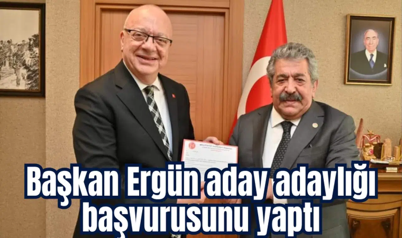 Başkan Ergün aday adaylığı başvurusunu yaptı