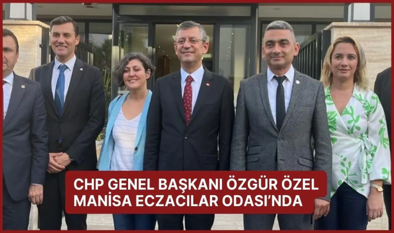 CHP Genel Başkanı Özgür Özel Manisa Eczacılar Odası’nda