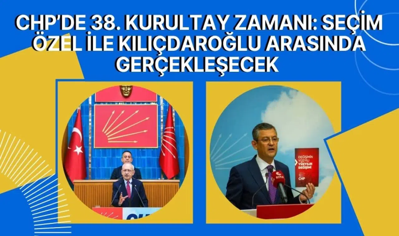 CHP’de 38. Kurultay zamanı: Seçim Özel ile Kılıçdaroğlu arasında gerçekleşecek 