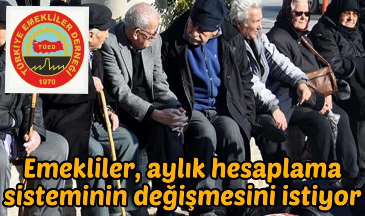 Emekliler, aylık hesaplama sisteminin değişmesini istiyor