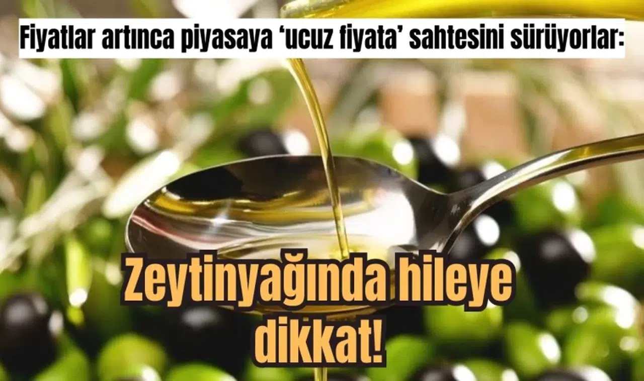 Fiyatlar artınca piyasaya ‘ucuz fiyata’ sahtesini sürüyorlar: Zeytinyağında hileye dikkat!