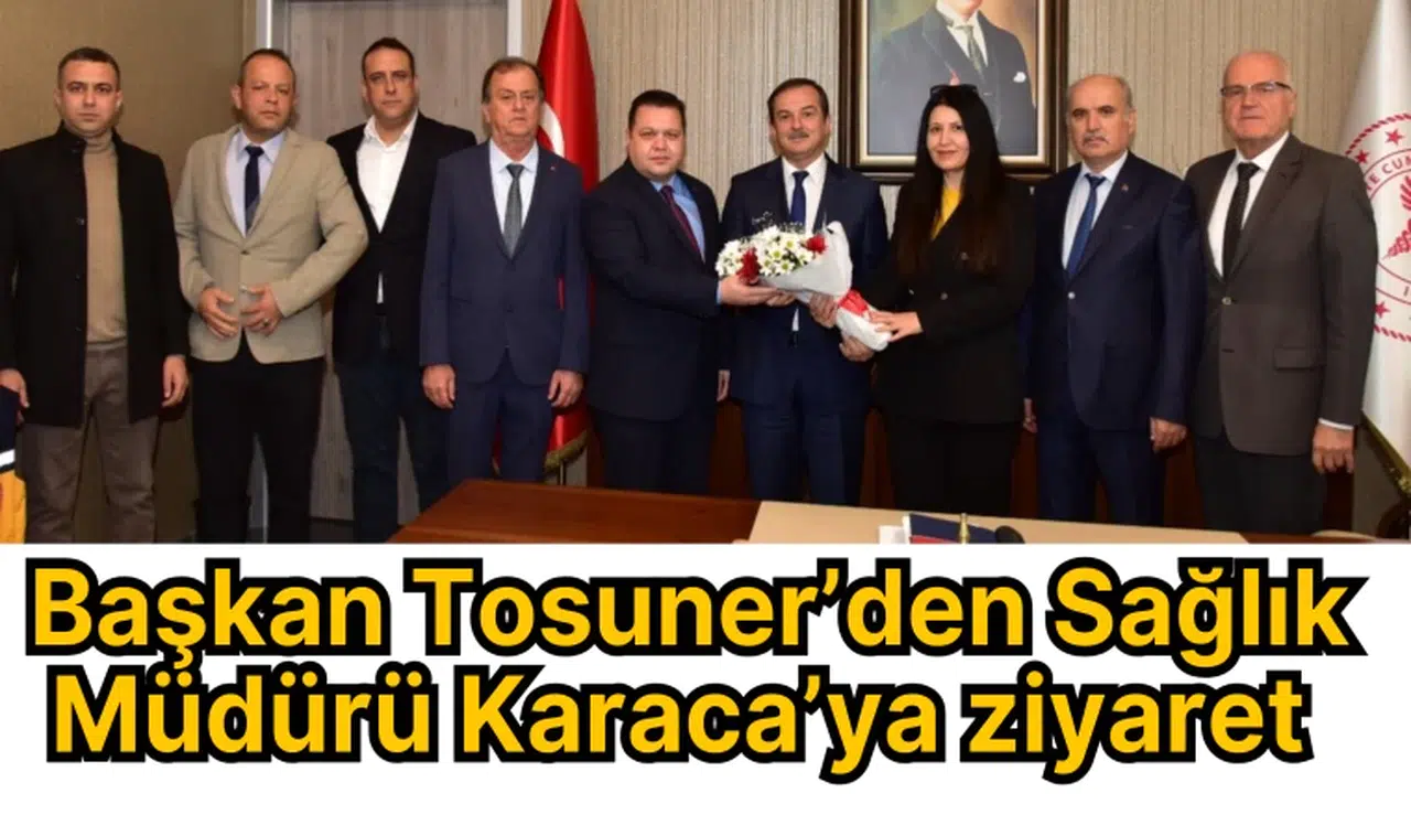 MHP İl Başkanı Tosuner’den İl Sağlık Müdürü Karaca’ya ziyaret