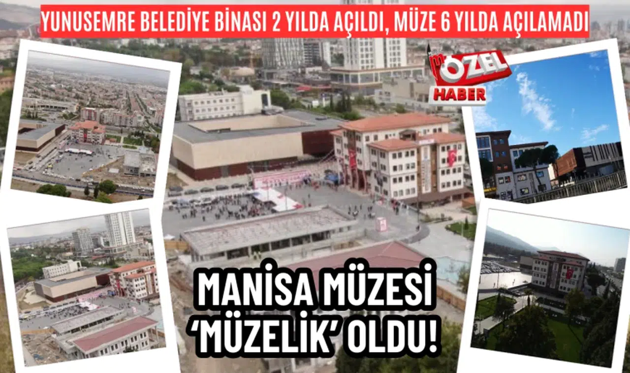 Yunusemre Belediye Binası 2 yılda açıldı, müze 6 yılda açılamadı! Manisa Müzesi ‘müzelik’ oldu!
