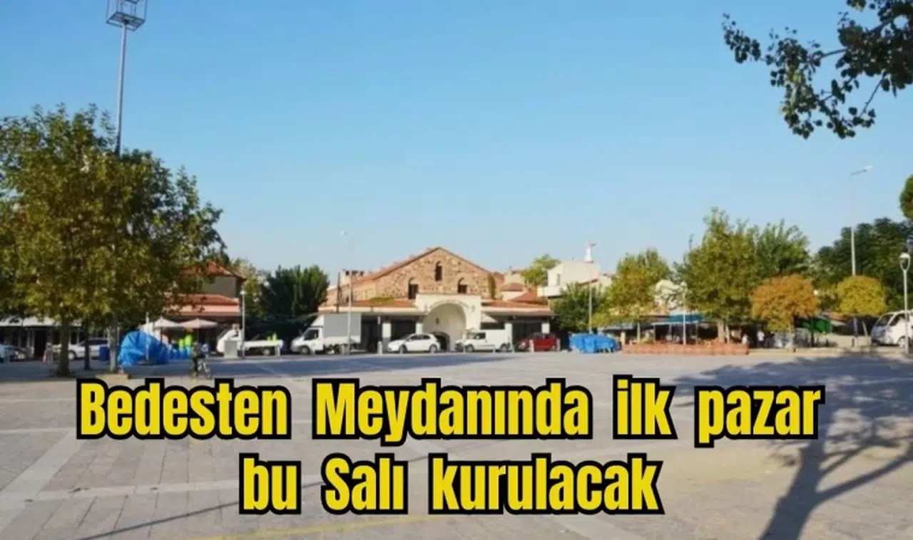 Bedesten Meydanında ilk pazar bu Salı kurulacak 