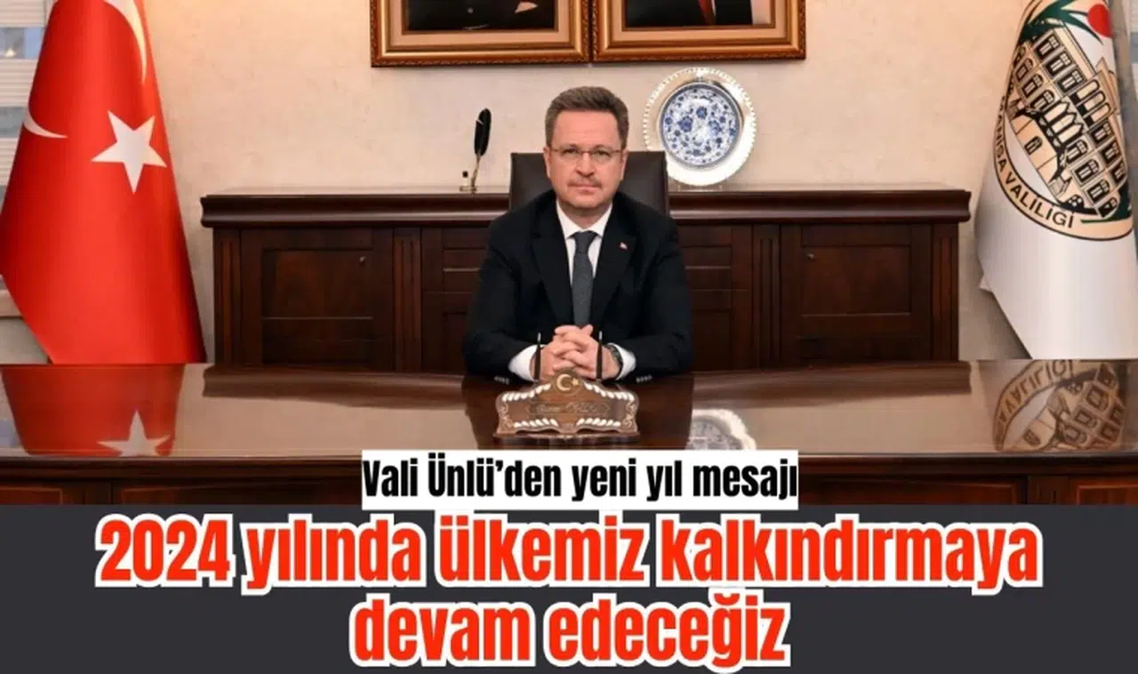 Vali Ünlü’den yeni yıl mesajı: 2024 yılında ülkemizi kalkındırmaya devam edeceğiz 