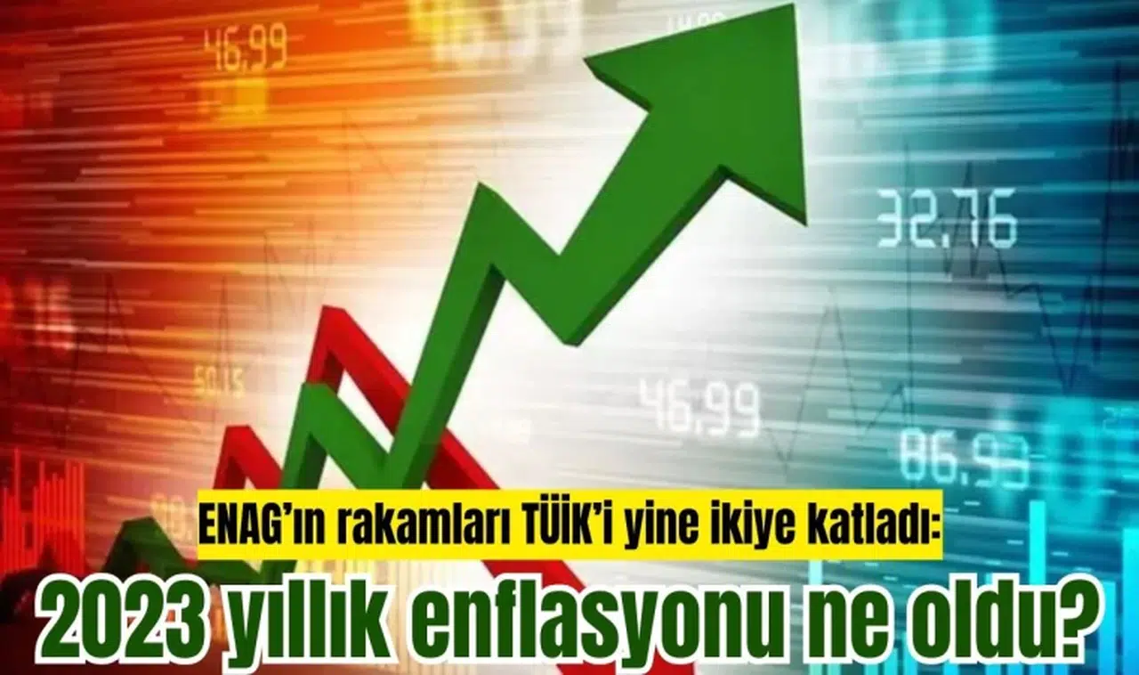 ENAG’ın rakamları TÜİK’i yine ikiye katladı: 2023 yıllık enflasyonu ne oldu?