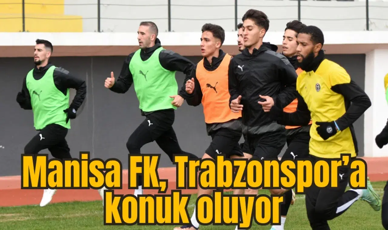 Manisa FK, Trabzonspor’a konuk oluyor