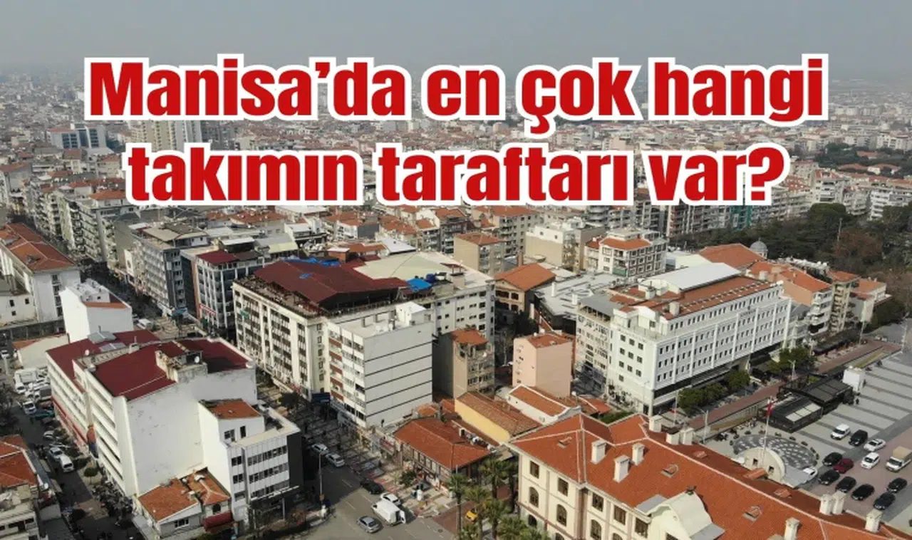 Manisa’da en çok hangi takımın taraftarı var?
