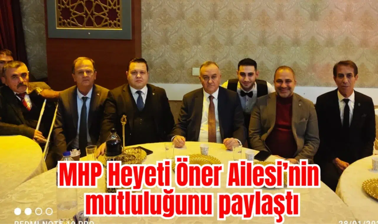 MHP Heyeti Öner Ailesi’nin mutluluğunu paylaştı        