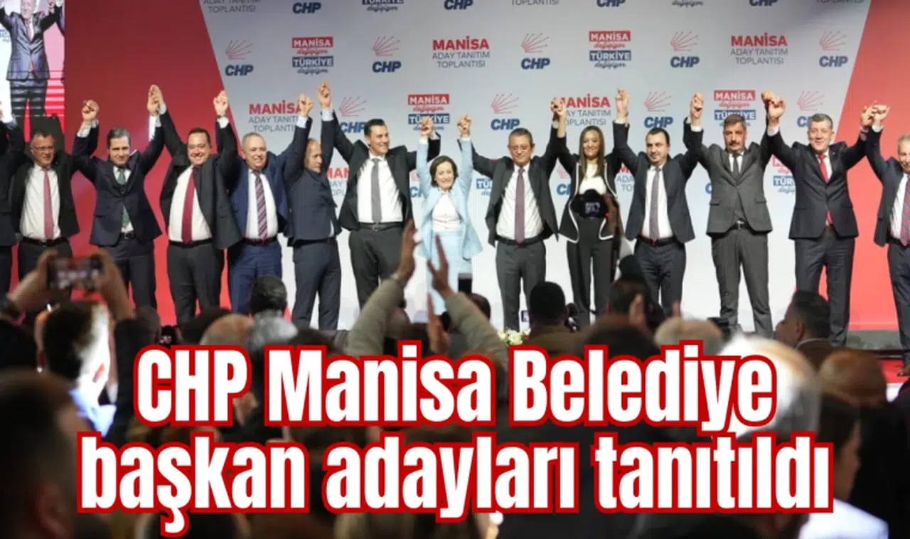 CHP Manisa Belediye başkan adayları tanıtıldı