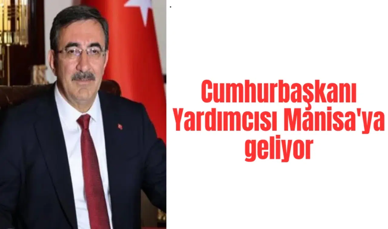 Cumhurbaşkanı Yardımcısı Manisa'ya geliyor