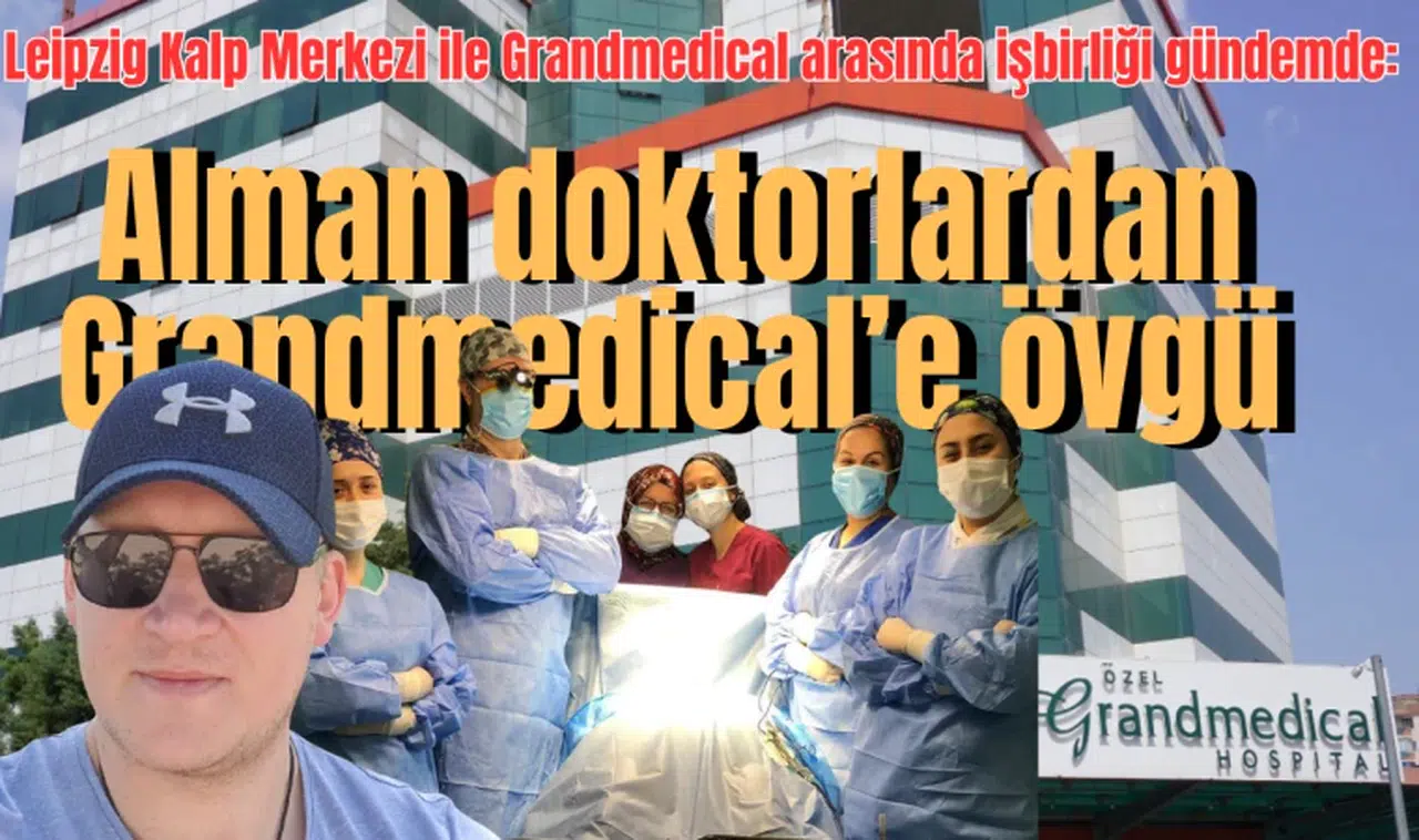 Leipzig Kalp Merkezi ile Grandmedical arasında işbirliği gündemde: Alman doktorlardan Grandmedical’e övgü