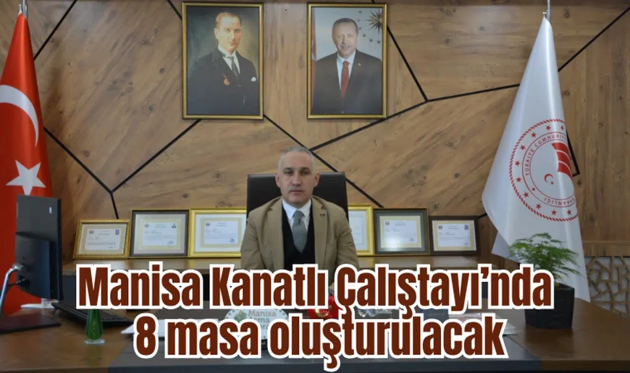 Manisa Kanatlı Çalıştayı’nda 8 masa oluşturulacak 