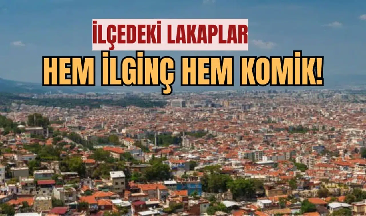 Manisa'nın ilçesindeki lakaplar ve nedenleri!