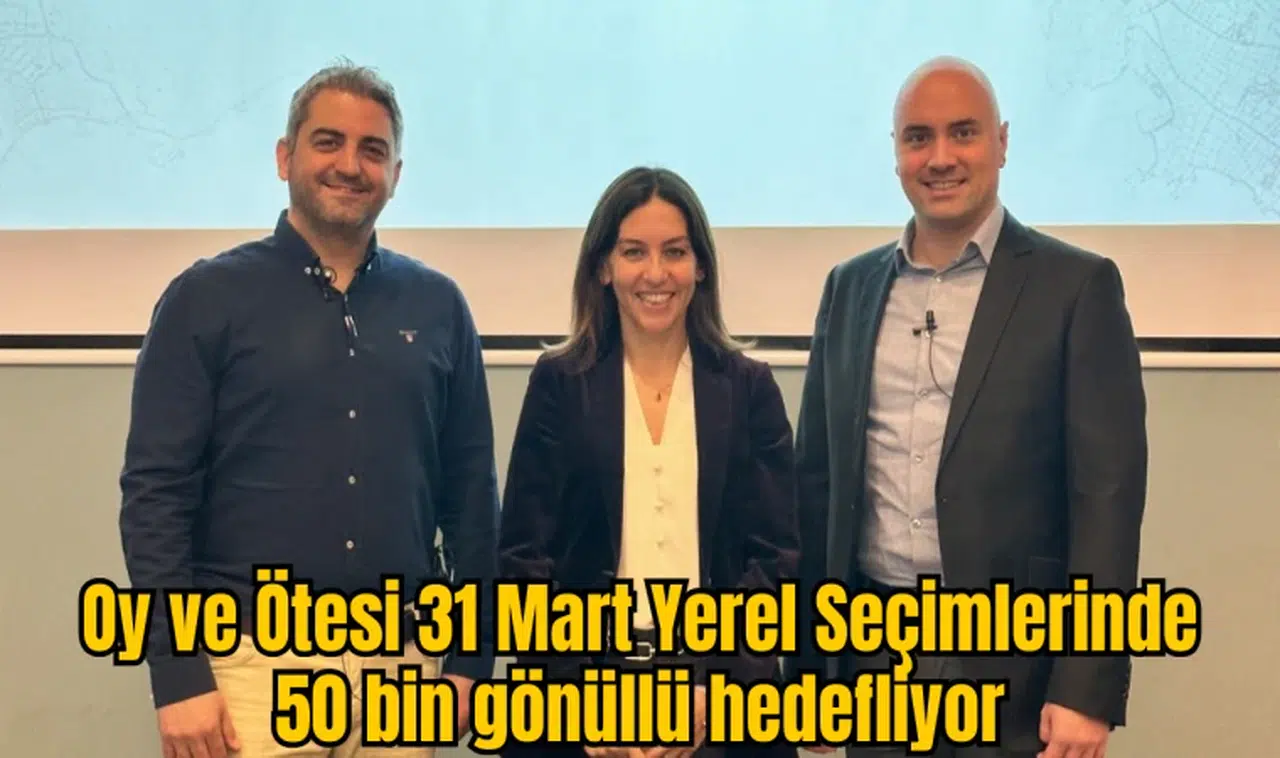 Oy ve Ötesi 31 Mart Yerel Seçimlerinde 50 bin gönüllü hedefliyor 
