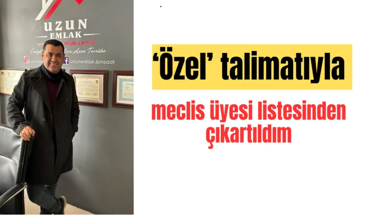 ‘Özel’ talimatıyla meclis üyesi listesinden çıkartıldım
