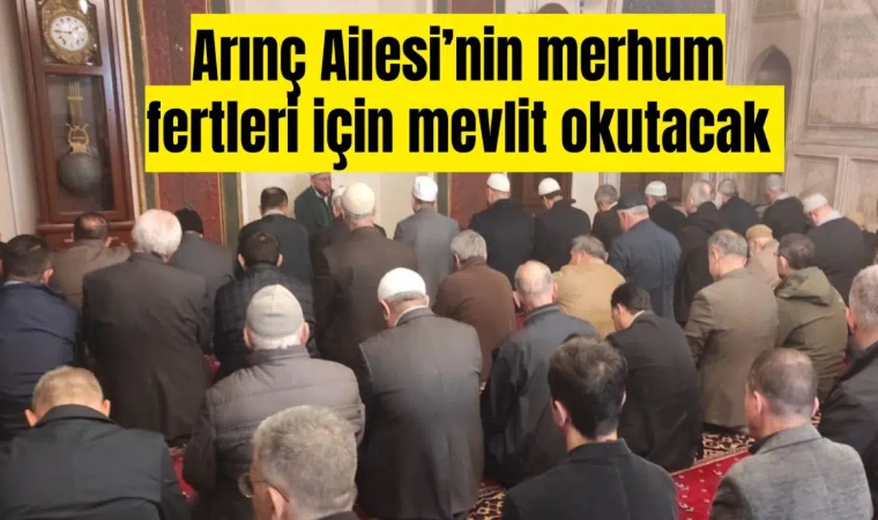 Arınç Ailesi merhum fertleri için mevlit okutacak