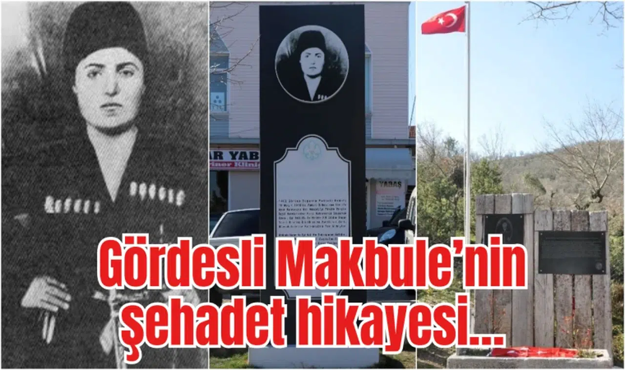Gördesli Makbule’nin şehadet hikayesi…