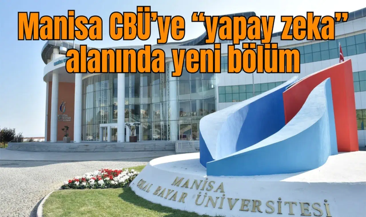 Manisa CBÜ’ye “yapay zeka” alanında yeni bölüm