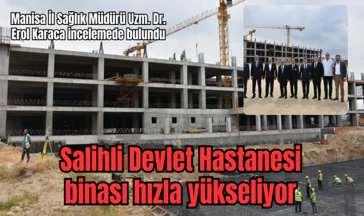Salihli Devlet Hastanesi binası hızla yükseliyor