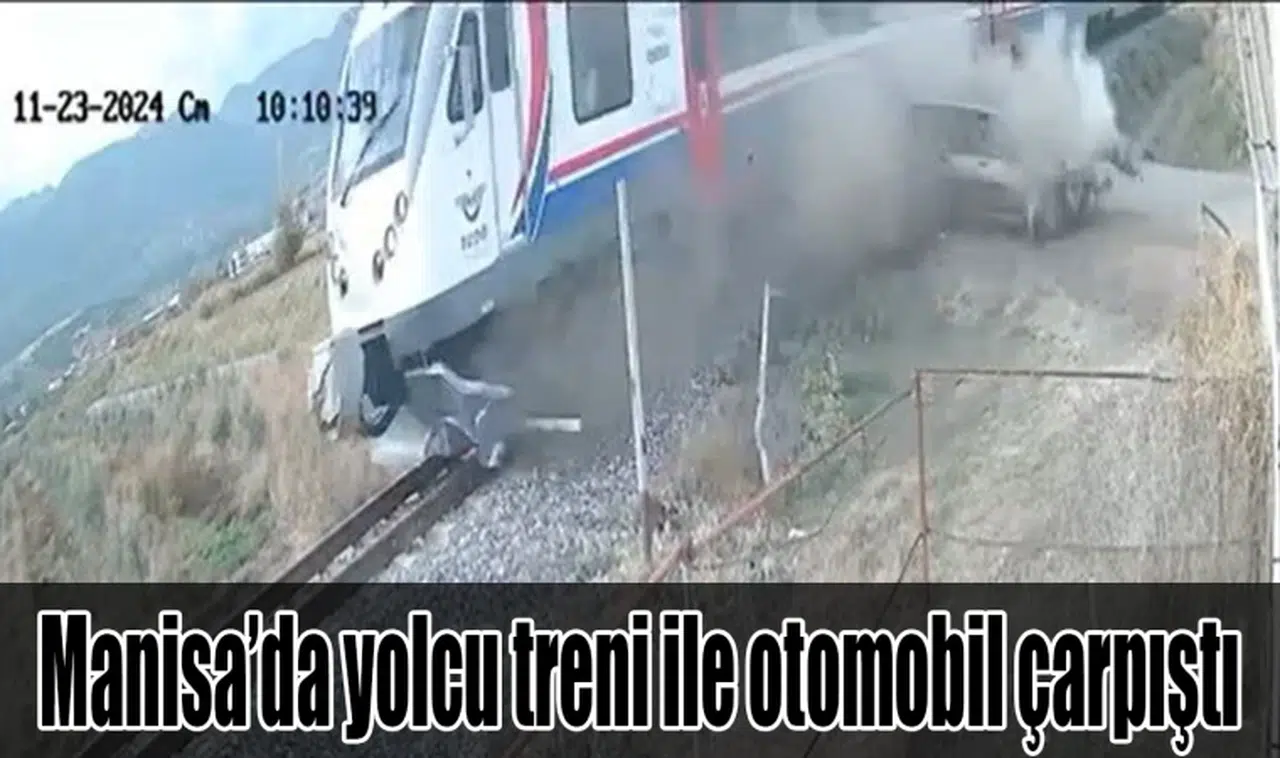 Manisa’da yolcu treni ile otomobil çarpıştı