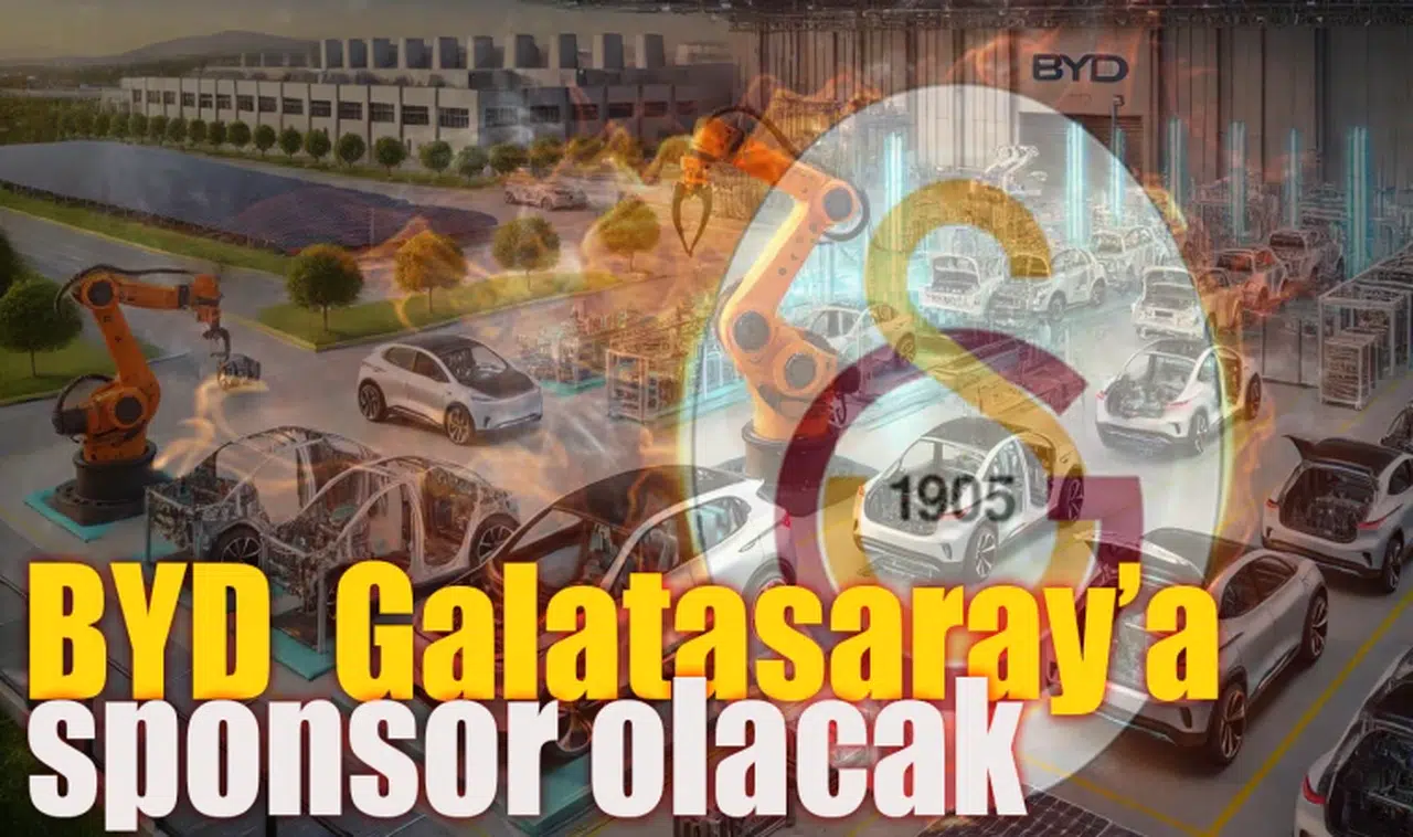 Manisa’ya 1 milyar dolarlık yatarım yapacak BYD  Galatasaray’a sponsor olacak 
