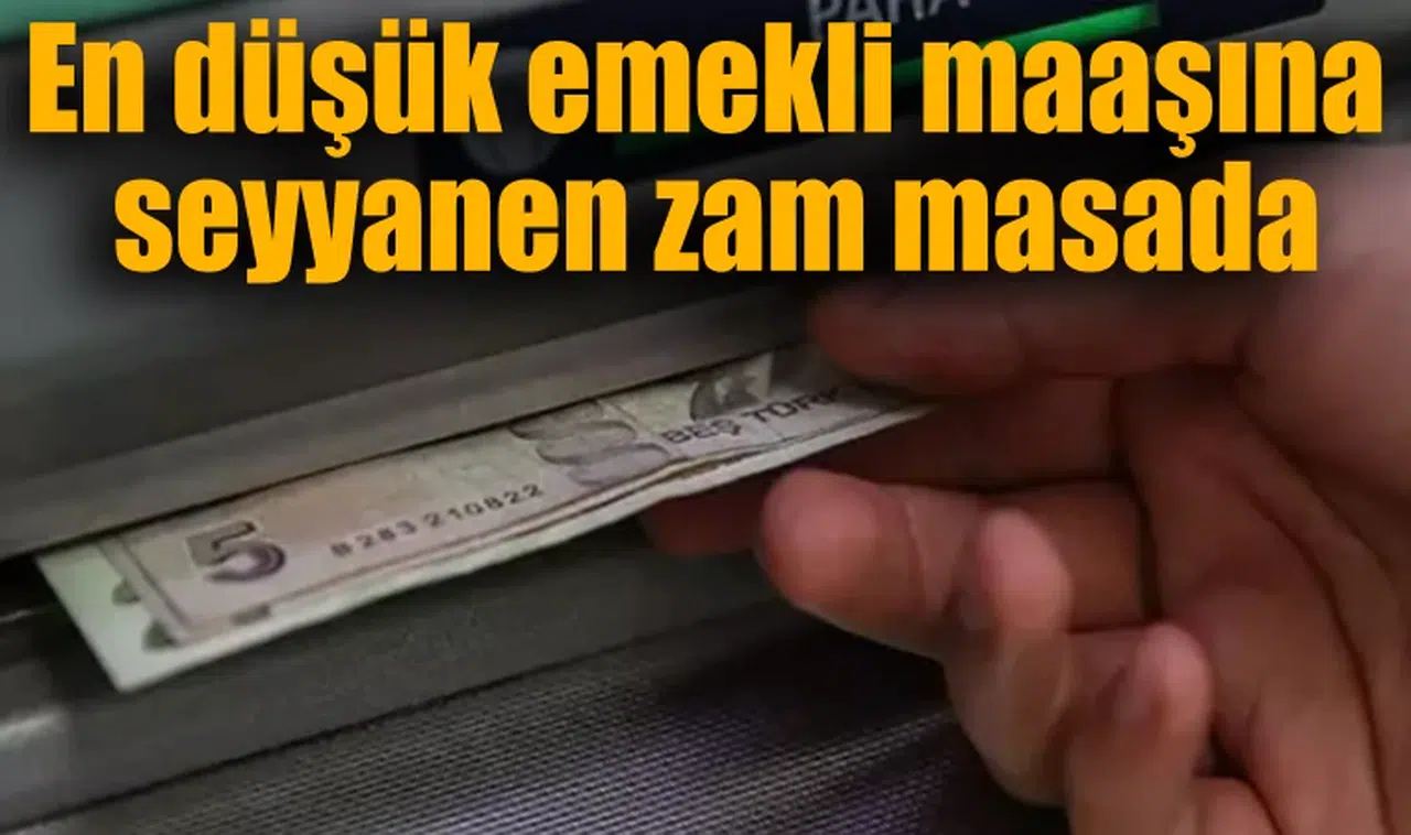 En düşük emekli maaşına seyyanen zam masada