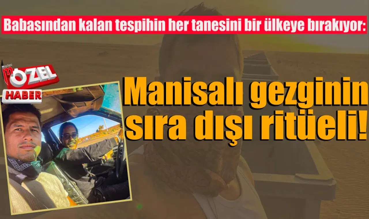 Manisalı gezginin sıra dışı ritüeli!