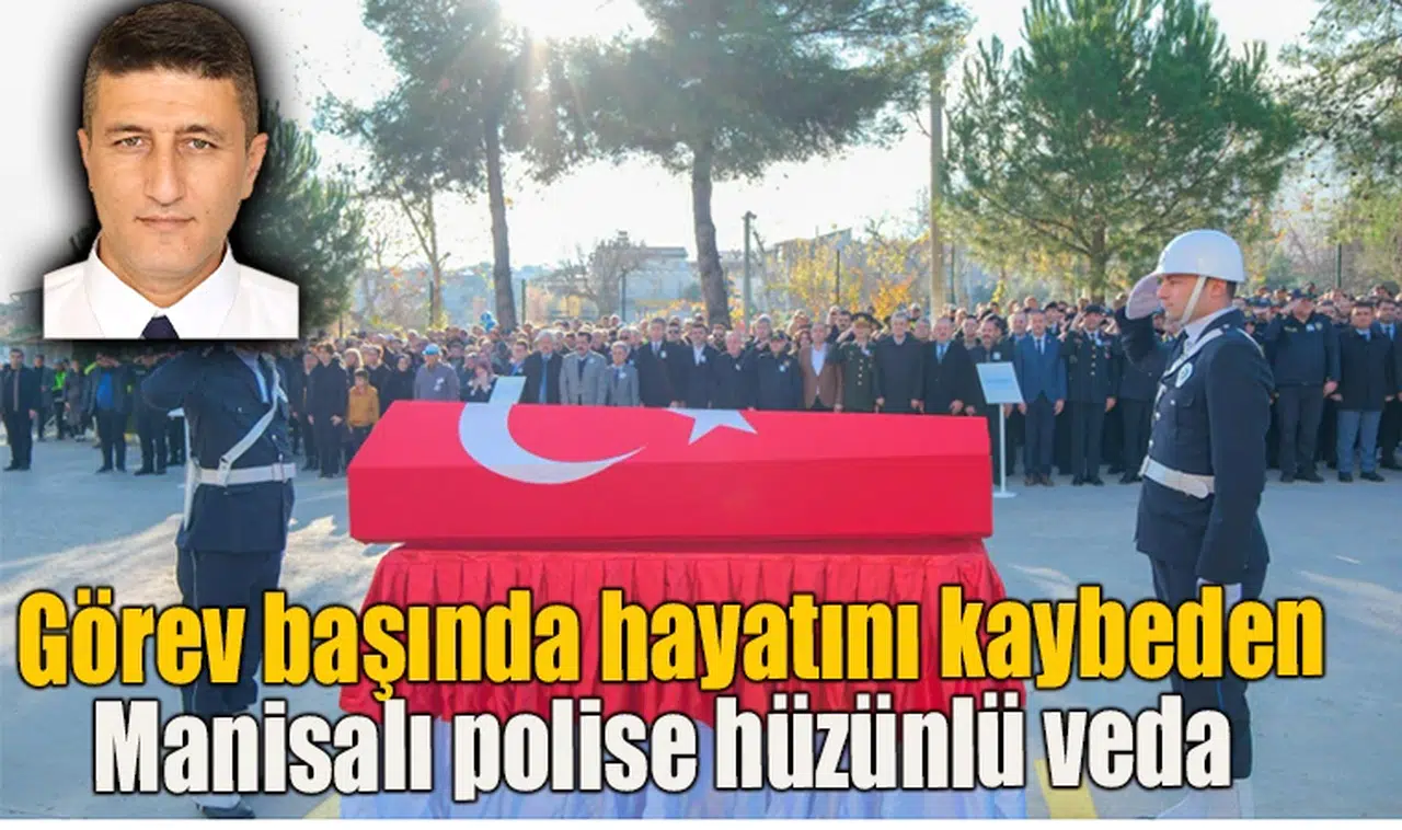 Manisalı polis görev başında hayatını kaybetti